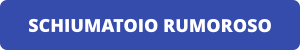 SCHIUMATOIO RUMOROSO