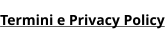 Termini e Privacy Policy