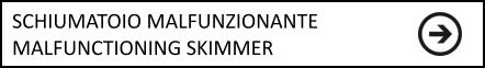 SCHIUMATOIO MALFUNZIONANTE MALFUNCTIONING SKIMMER